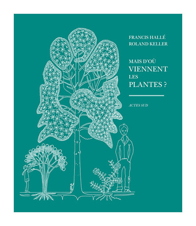 Mais d'où viennent les plantes ? - Francis Hallé