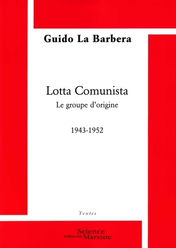 1, Lotta Comunista, Le Groupe D'Origine 1943-1952 - Guido La Barbera