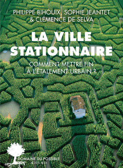 La Ville Stationnaire, Comment Mettre Fin À L'Étalement Urbain ?