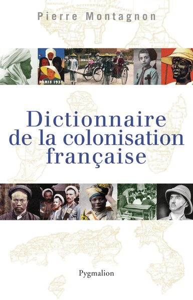 Dictionnaire de la colonisation française - Pierre Montagnon