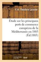 Étude sur les principaux ports de commerce européens de la Méditerranée  mission accomplie en 1883