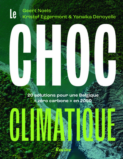 Le Choc Climatique, 20 Solutions Pour Une Belgique « Zéro Carbone » En 2050