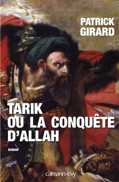 Tarik ou la conquête d'Allah - Patrick Girard