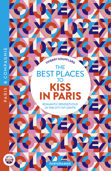 The best places to kiss in Paris - Romantic Rendezvous in the City of lights