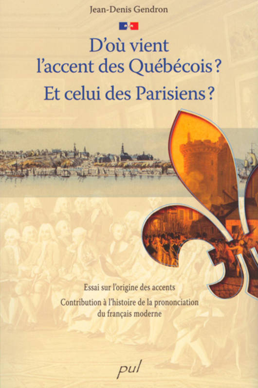 D'Où Vient L'Accent Des Québécois? Et Celui Des Parisiens? / Essai Sur L'Origine Des Accents