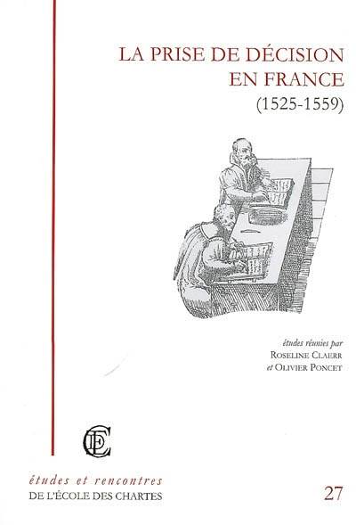 La Prise De Décision En France (1525-1559), Recherche Sur La Réalité Du Pouvoir Royal Ou Princier À La Renaissance