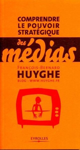 Comprendre Le Pouvoir Strategique Des Medias - François-Bernard Huyghe