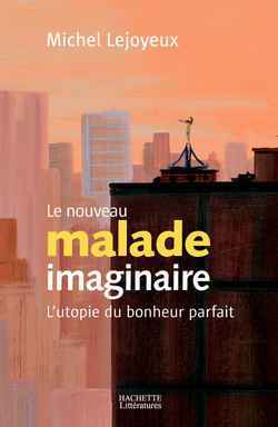 Le Nouveau Malade Imaginaire, L'Utopie Du Bonheur Parfait