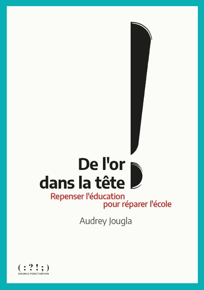 De L'Or Dans La Tête !, Repenser L'Éducation Pour Réparer L'École