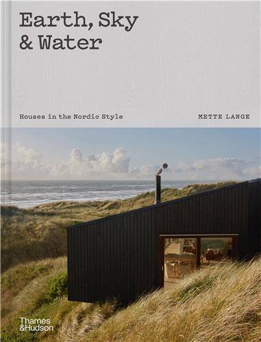 Earth, Sky & Water: Houses in the Nordic Style /anglais