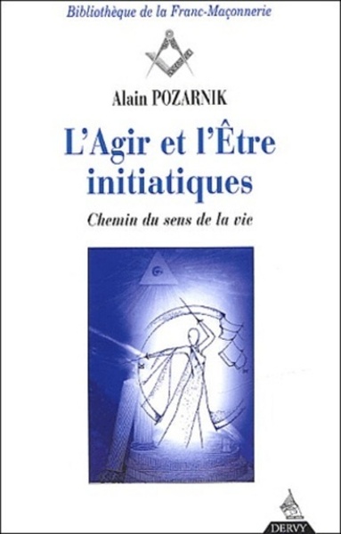 L'agir de l'être initiatiques - Chemin du sens de la vie - Alain Pozarnik