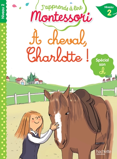 J'apprends à lire Montessori - Niveau 2 : À cheval, Charlotte !