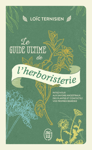 Le guide ultime de l'herboristerie - Loïc Ternisien