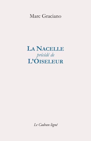 LA NACELLE précédé de L'OISELEUR - Marc Graciano