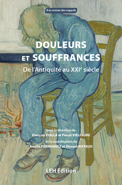 Douleurs Et Souffrances, De L'Antiquité Au Xxie Siècle