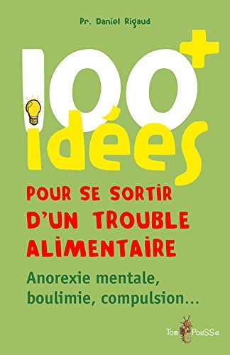 100 Idées Pour Se Sortir D'Un Trouble Alimentaire , Anorexie Mentale, Boulimie, Compulsion