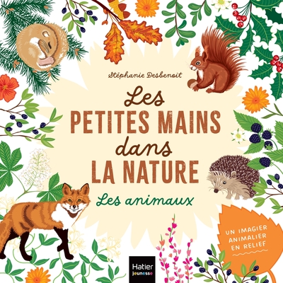 Les petites mains dans la nature - Les animaux - Stéphanie Desbenoit