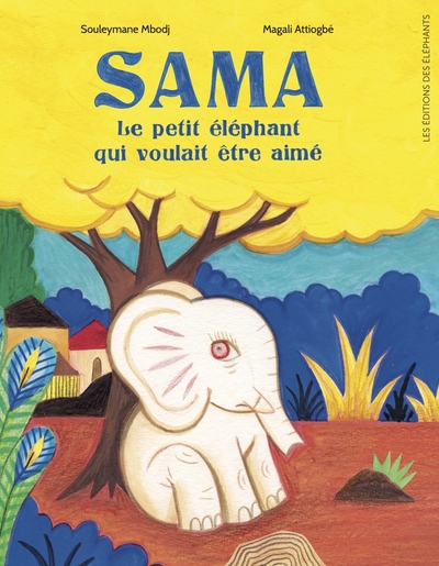 Sama, le petit éléphant qui voulait être aimé - Souleymane MBODJ