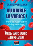 Au diable la varice ! - Dr. Philippe Delannoy