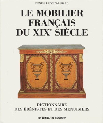 Le Mobilier français du XIXè siècle. Dictionnaire des ébénistes et des menuisiers