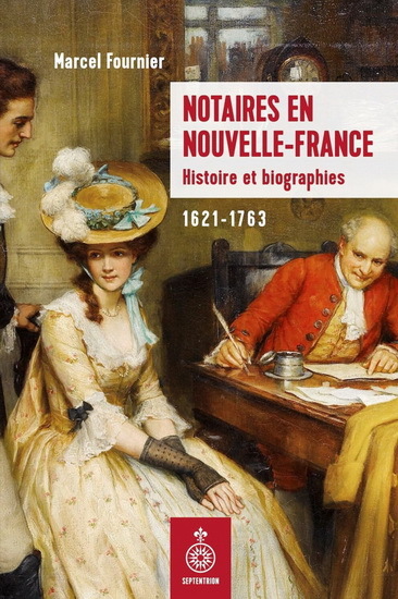 Notaires En Nouvelle-France. Histoire Et Biographies 1621-1763