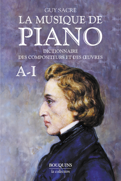 La musique de piano - Dictionnaire des compositeurs et des oeuvres, Volume 1