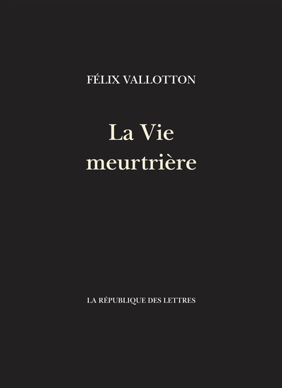 La Vie Meurtrière - Félix Vallotton