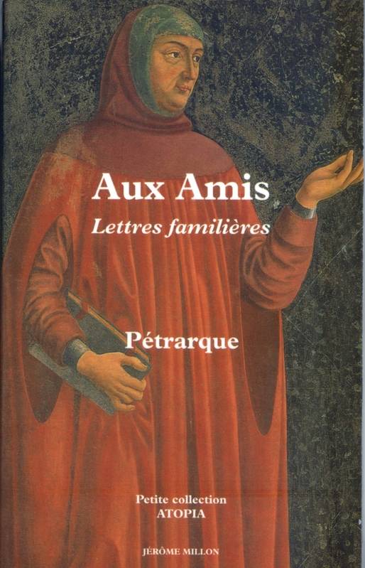 Aux Amis - Lettres familières, livre I et II (1330-1351) - 