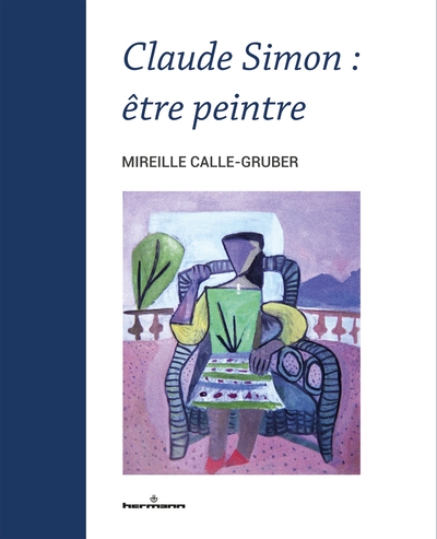 Claude Simon : Être Peintre, Être Peintre