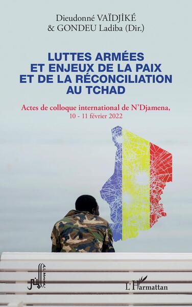 Luttes armées et enjeux de la paix et de la réconciliation au Tchad - Ladiba Gondeu