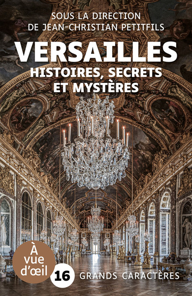 Versailles : Histoires, Secrets Et Mystères, Grands Caractères, Édition Accessible Pour Les Malvoyants