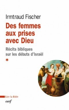 Des Femmes Aux Prises Avec Dieu - Récits Bibliques Sur Les Débuts D'Israël, Récits Bibliques Sur Les Débuts D'Israël - Irmtraud Fischer