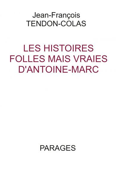 Les Histoires folles mais vraies... - Jean-François Tendon