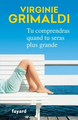 Tu comprendras quand tu seras plus grande - Virginie Grimaldi