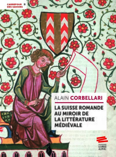 La Suisse romande au miroir de la littérature médiévale - Alain Corbellari