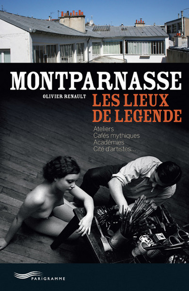 Montparnasse - Les Lieux De Légende, Les Lieux De Légende