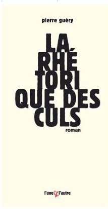 La rhétorique des culs - roman