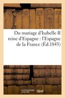 Du mariage d'Isabelle II reine d'Espagne : l'Espagne de la France