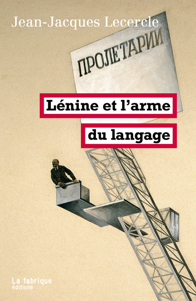 Lénine et l'arme du langage - Jean-Jacques Lecercle