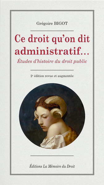 Grégoire Bigot, Ce droit qu'on dit administratif... (2e éd.)