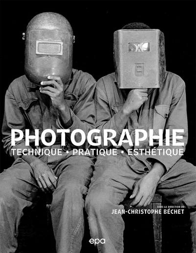 Photographie : Techniques, Pratique, Esthétique