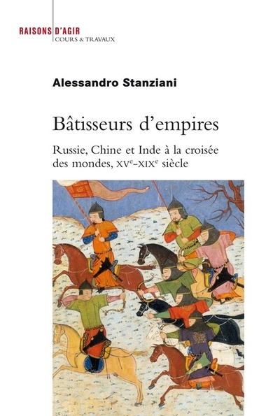 Bâtisseurs D'Empires. Russie, Chine Et Inde À La Croisée Des Mondes, Xve-Xixe Siècle