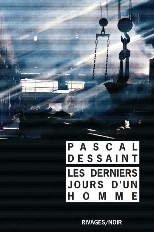 Les derniers jours d'un homme - Pascal Dessaint