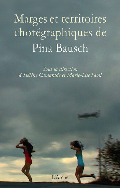 Marges Et Territoires Chorégraphiques De Pina Bausch - Marie-Lise Paoli