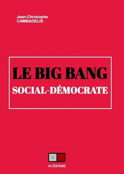 le big bang social-démocrate - Jean-Christophe Cambadelis