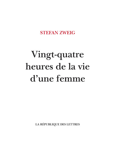 Vingt-quatre heures de la vie d'une femme - Stefan Zweig