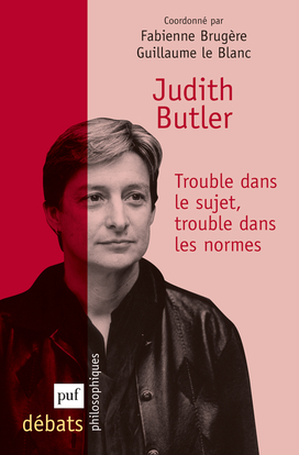 Judith Butler. Trouble dans le sujet, trouble dans les normes - Fabienne Brugère