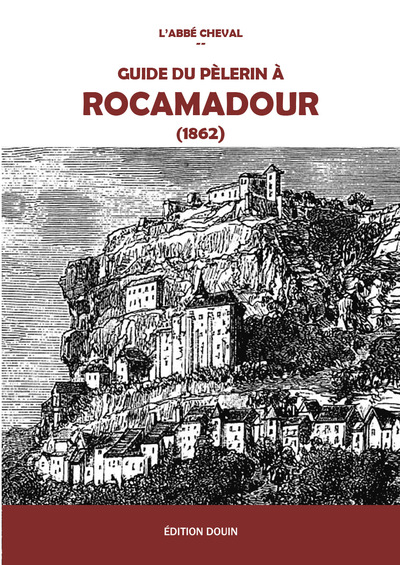 Guide du pèlerin à Rocamadour (1862) - L'Abbé Cheval