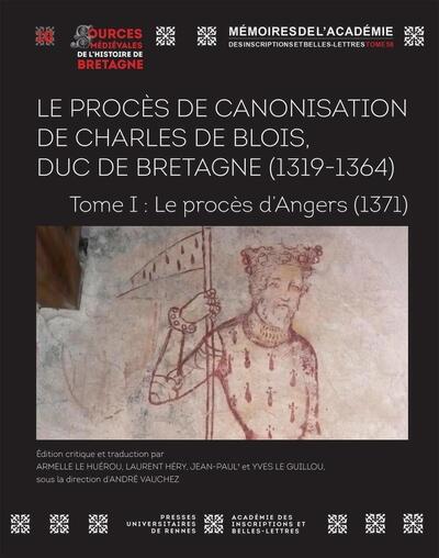 Le procès en canonisation de Charles de Blois, duc de Bretagne (1319-1364) - Volume 1