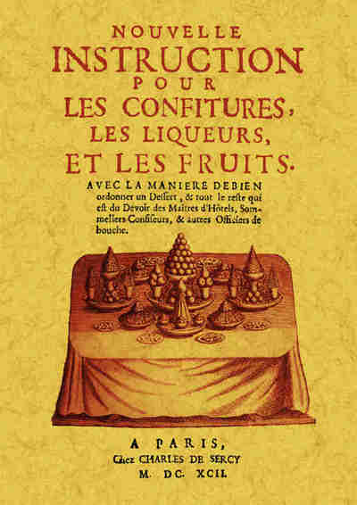 Nouvelle instruction pour les confitures, les liqueurs, et les fruits - avec la manière de bien ordonner un dessert, & tout le reste...